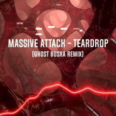 Massive Attack - Teardrop (Ghost Buska Remix)