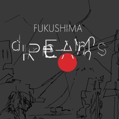 Fukushima Dreams