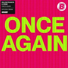Dillon Francis & VINNE - Once Again  & VINNE - Once Again (B-PLEXX DNB REFIX)