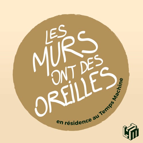 Stream LeTempsMachine | Listen to Les Murs ont des Oreilles I en résidence  au Temps Machine playlist online for free on SoundCloud