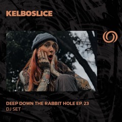 KELBOSLICE | Deep Down The Rabbit Hole Ep. 23 | 16/04/2024