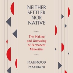 ✔Read⚡️ Neither Settler nor Native: The Making and Unmaking of Permanent Minorities