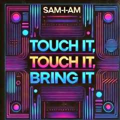 TOUCH IT BRING IT- FREE DOWNLOAD, SAM-I-AM
