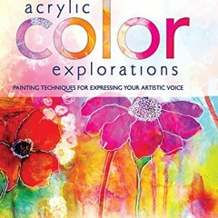[Access] KINDLE PDF EBOOK EPUB Acrylic Color Explorations: Painting Techniques for Ex