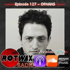 Rotwax Radio - Episode 127 - OPANAS