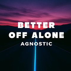 Better Off Alone
