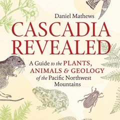 PDF/READ Cascadia Revealed: A Guide to the Plants, Animals, and Geology of the Pacific