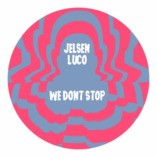 Jelsen, Luco - We Don't Stop (FREE DOWNLOAD)
