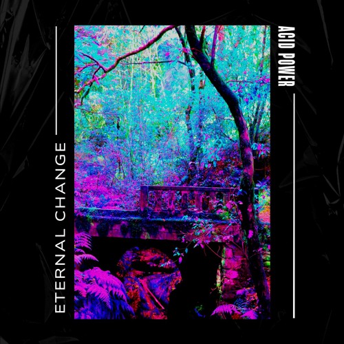 Premiere: Eternal Change - Acid Power