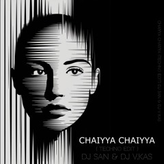 CHAIYYA CHAIYYA ( TECHNO EDIT) -DJ SAN & DJ V.KAS