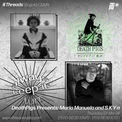 DeathPigs Presents: Maria Manuela and S K Y π (*Bogotá/CDMX) - 07-Mar-24
