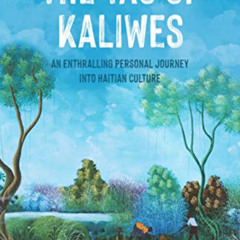 [VIEW] EPUB 💕 The Tao of Kaliwes: An Enthralling Personal Journey into Haitian Cultu