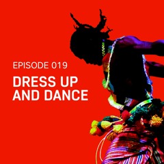 Episode 019 // Dress up and Dance