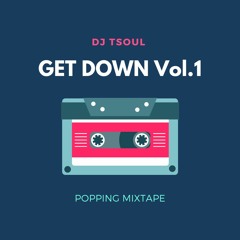 DJ TSOUL - GET DOWN Vol.1 POPPING MIXTAPE