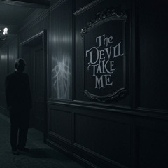 The Devil will take me
