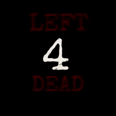 Left 4 Dead ft. NØTiX {loverboy}