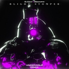 Blaqout & Megahurtz - Blight Stomper (UNDERWRLD Remix)