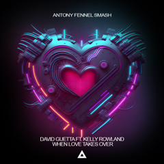 [FREE DOWNLOAD] David Guetta Ft. Kelly Rowland - When Love Takes Over (Antony Fennel Smash)