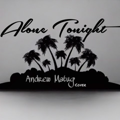 Alone Tonight- Andrew Matug