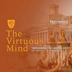 The Virtuous Mind • "Reforming the Liberal Arts" - (Dr. David E. Alexander)