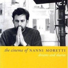 ✔Kindle⚡️ The Cinema of Nanni Moretti : Dreams and Diaries (Directors' Cuts)