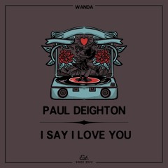 PREMIERE: Paul Deighton - I Say I Love You [Wanda]