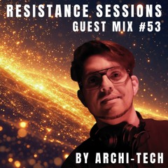 RESISTANCE SESSIONS GUEST MIX #53 - by Archi-Tech