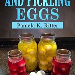 ✔Read⚡️ Canning and Pickling Eggs: How to make and can pickled eggs with a variety of recipes.