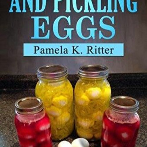 ✔Read⚡️ Canning and Pickling Eggs: How to make and can pickled eggs with a variety of recipes.
