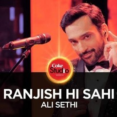 Ranjish Hi Sahi — Ali Sethi