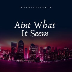 TheBizarreKid- Aint What It Seem