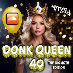 Donk Queen 40.. Big 40th Edition
