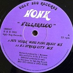 A. Honk - Hullabaloo (Pete 'Shaker' Bones Piano Frenzy Mix) [Ugly Bug Records – 1995]