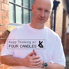 Keep Thinking w/Four Candles - Episode 088