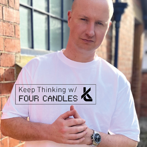 Keep Thinking w/Four Candles - Episode 088