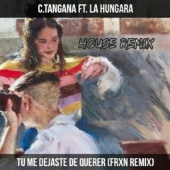 C.Tangana Ft. La Hungara - Tu Me Dejaste De Querer(FRXN House Remix)