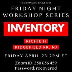 Inventory Workshop Richie H 4 - 23 - 21 Bronx Big Book Friday Night Workshop Series