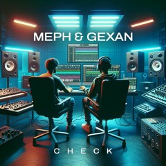 Meph & Gexan - Check [FREE DOWNLOAD]