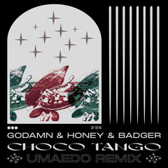 Godamn & Honey & Badger - Choco Tango (Umaedo Remix)