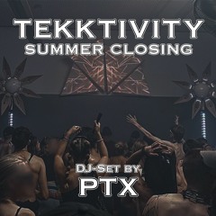 PTX @ TEKKTIVITY Summer Closing - 16.07.22 [DJ-Set]