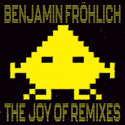 Benjamin Fröhlich - The Joy Of Remixes