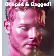Gooped & Gagged - In The Mix April 25