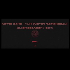 Notre Dame - Yumi (Victor Raimondeau) (Dj.Smizsanszky Edit)