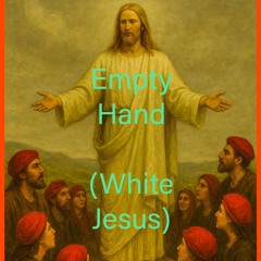 Empty Hand (White Jesus)