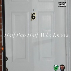 Half Rap Half Who Knows