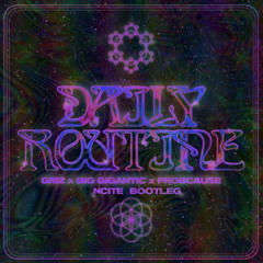 GRiZ, Big Gigantic, ProbCause - Daily Routine (NCITE Bootleg)