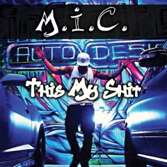 This My Shit "M.I.C"
