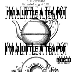 just because... I was bored (I'M A LITTLE TEAPOT) by EL SHUT EYE