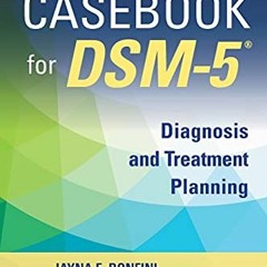 Get PDF 📖 Casebook for DSM5 ®, Second Edition: Diagnosis and Treatment Planning by