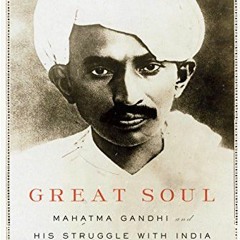 ACCESS [KINDLE PDF EBOOK EPUB] GREAT SOUL: Mahatma Gandhi and His Struggle with India